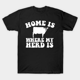 Home Is Where My Herd Is T-Shirt